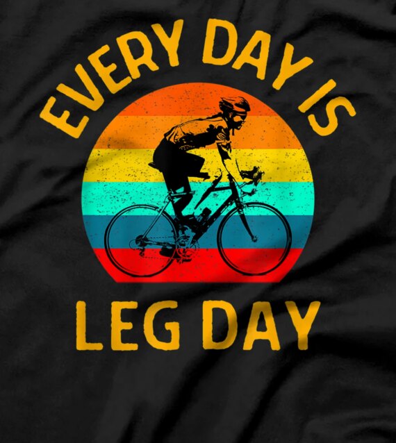 Funny Cycling Every Day is Leg Day Bicycle Rider Bicyclist T-Shirt