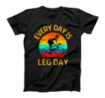 Funny Cycling Every Day is Leg Day Bicycle Rider Bicyclist T-Shirt
