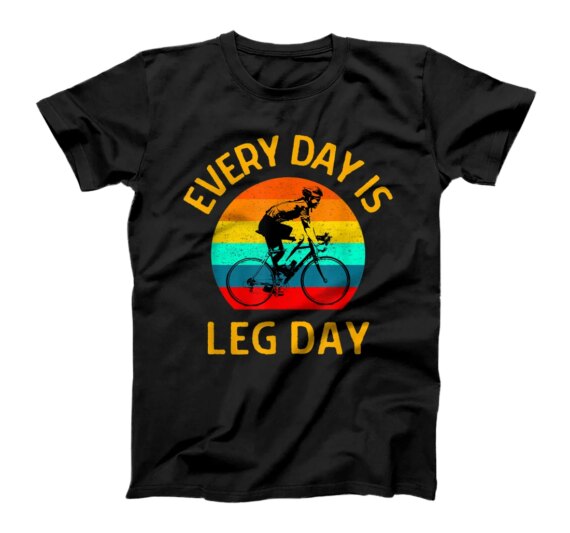 Funny Cycling Every Day is Leg Day Bicycle Rider Bicyclist T-Shirt