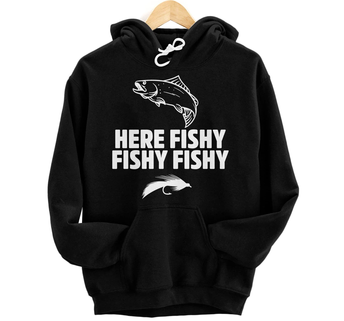 Funny Fisherman Gift, Here Fishy Fishy Fishy Tee Shirt Pullover Hoodie