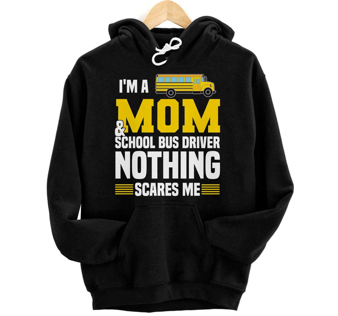 Funny I'm A Mom And School Bus Driver Nothing Scares Me Pullover Hoodie