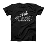 Funny Not Worst Bookbinder T-Shirt