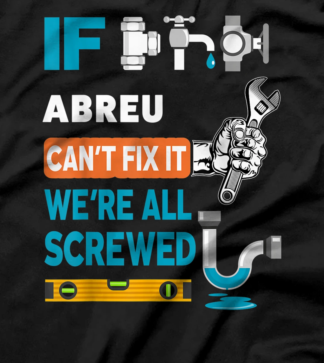 Funny plumber custom name if Abreu can't fix it we're all T-Shirt