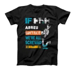 Funny plumber custom name if Abreu can't fix it we're all T-Shirt