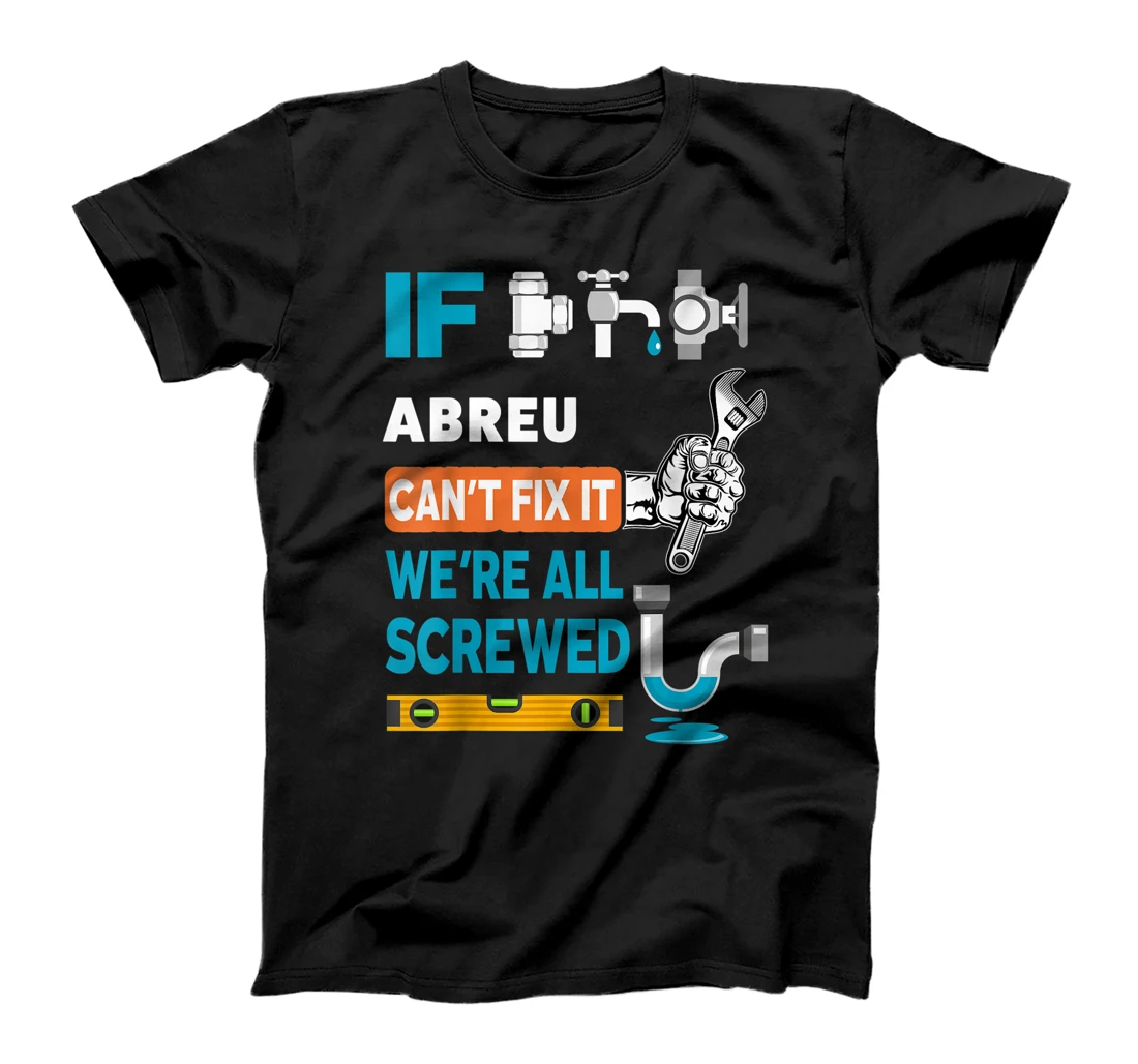 Funny plumber custom name if Abreu can't fix it we're all T-Shirt