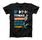 Funny plumber custom name if Tomas can't fix it we're all T-Shirt