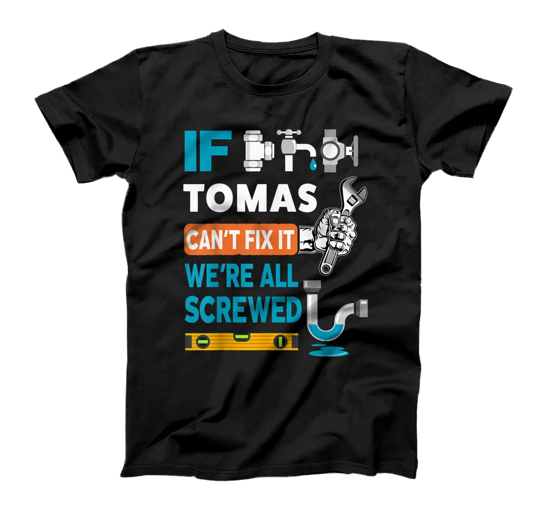 Funny plumber custom name if Tomas can't fix it we're all T-Shirt