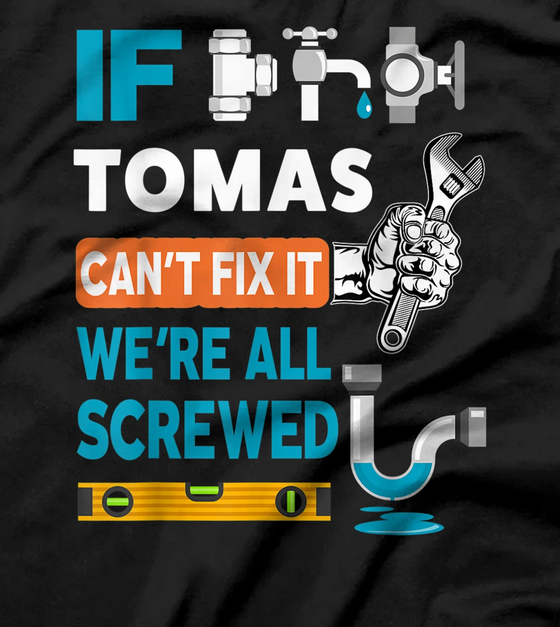 Funny plumber custom name if Tomas can't fix it we're all T-Shirt