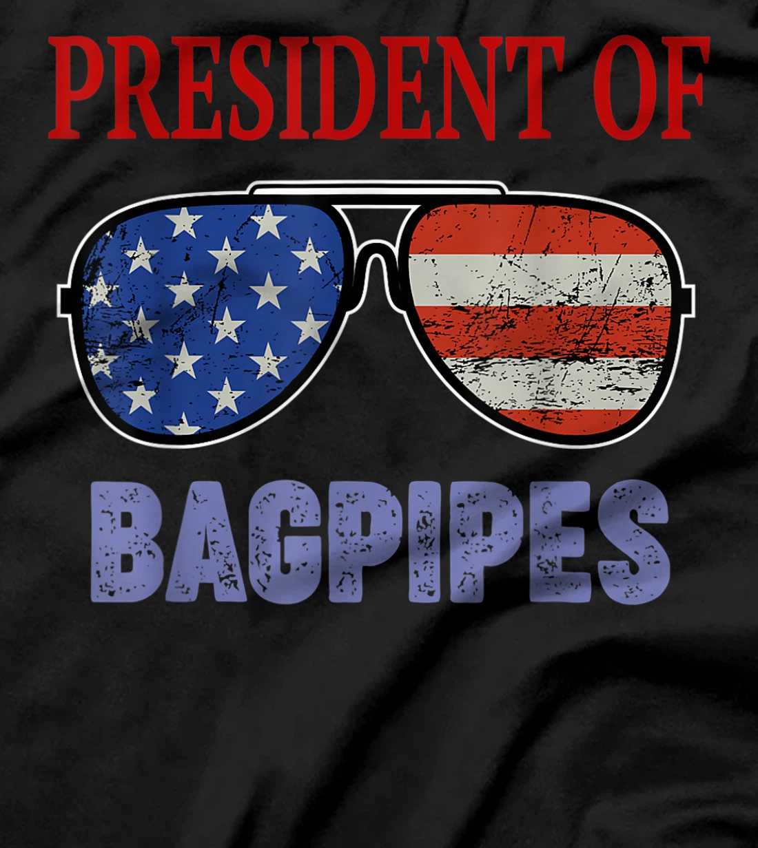 Funny President of Bagpipes Quote - USA Flag Sunglasses T-Shirt