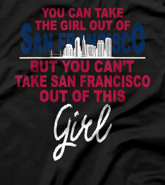 Funny San Francisco Girl - Relocation from San Francisco T-Shirt