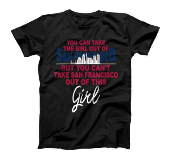 Funny San Francisco Girl - Relocation from San Francisco T-Shirt