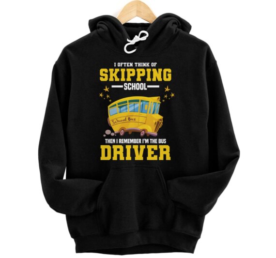 Funny School Bus Driver I Often Think Of Skipping School Pullover Hoodie