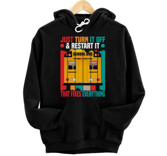 Funny School Bus Driver Saying Just Turn It Off And Restart Pullover Hoodie