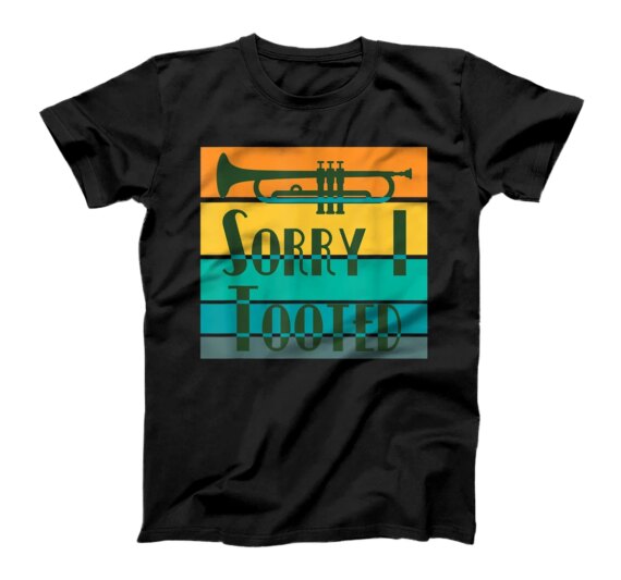Funny Sorry I Tooted Trumpet Designs T-Shirt