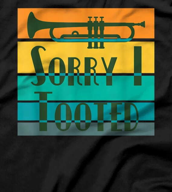 Funny Sorry I Tooted Trumpet Designs T-Shirt