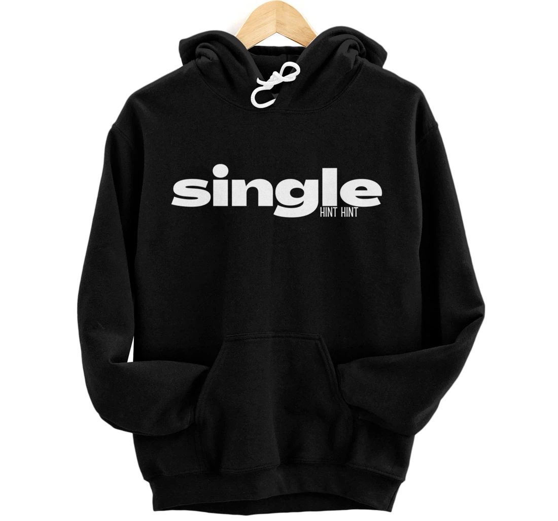 Funny Valentines Single Hint Hint Pullover Hoodie