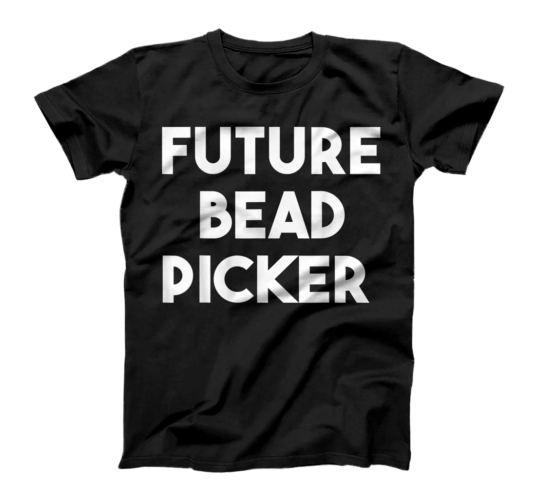 Future Bead Picker T-Shirt