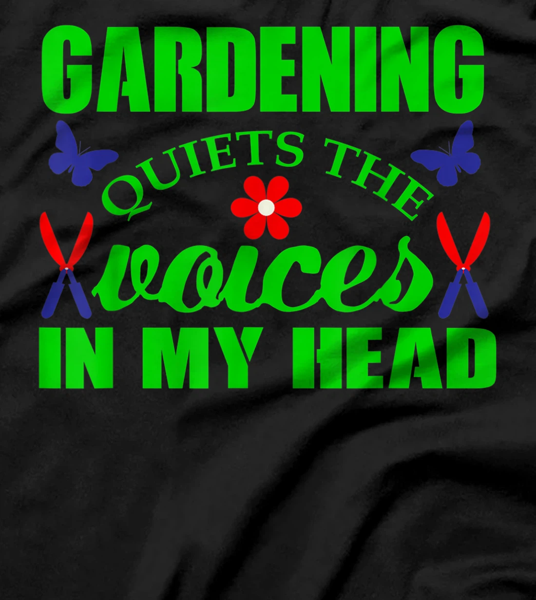 Gardening Quiets The Voices In My Head - Funny Gardening T-Shirt