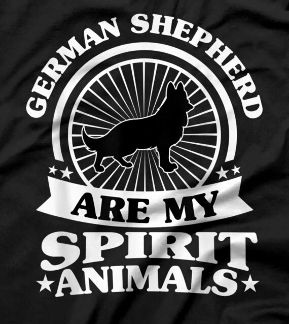 German Shepherd are My Spirit Animal ,My German Shepherd T-Shirt