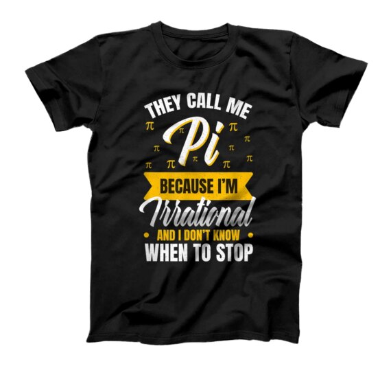 Happy Pi Day Call Me Pi Because Im Irrational Math Teacher T-Shirt