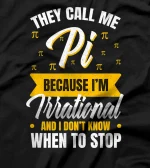 Happy Pi Day Call Me Pi Because Im Irrational Math Teacher T-Shirt