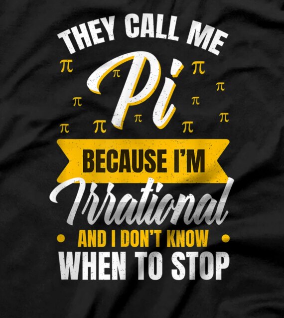 Happy Pi Day Call Me Pi Because Im Irrational Math Teacher T-Shirt