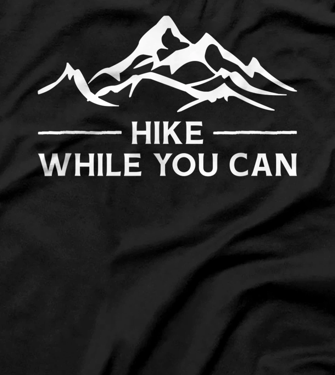 Hike While You Can. Outdoor Wild Adventure. Cool T-Shirt