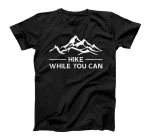 Hike While You Can. Outdoor Wild Adventure. Cool T-Shirt