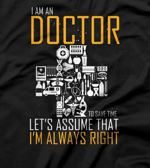 Hilarious I'm A Doctor To Save Just Assume I'm Always Right T-Shirt