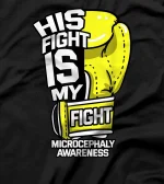His Fight Is My Fight Microcephaly Awareness Ribbon Patient T-Shirt