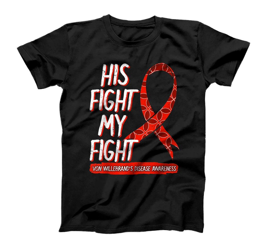 His Fight Is My Fight Von Willebrand Disease Awareness VWD T-Shirt
