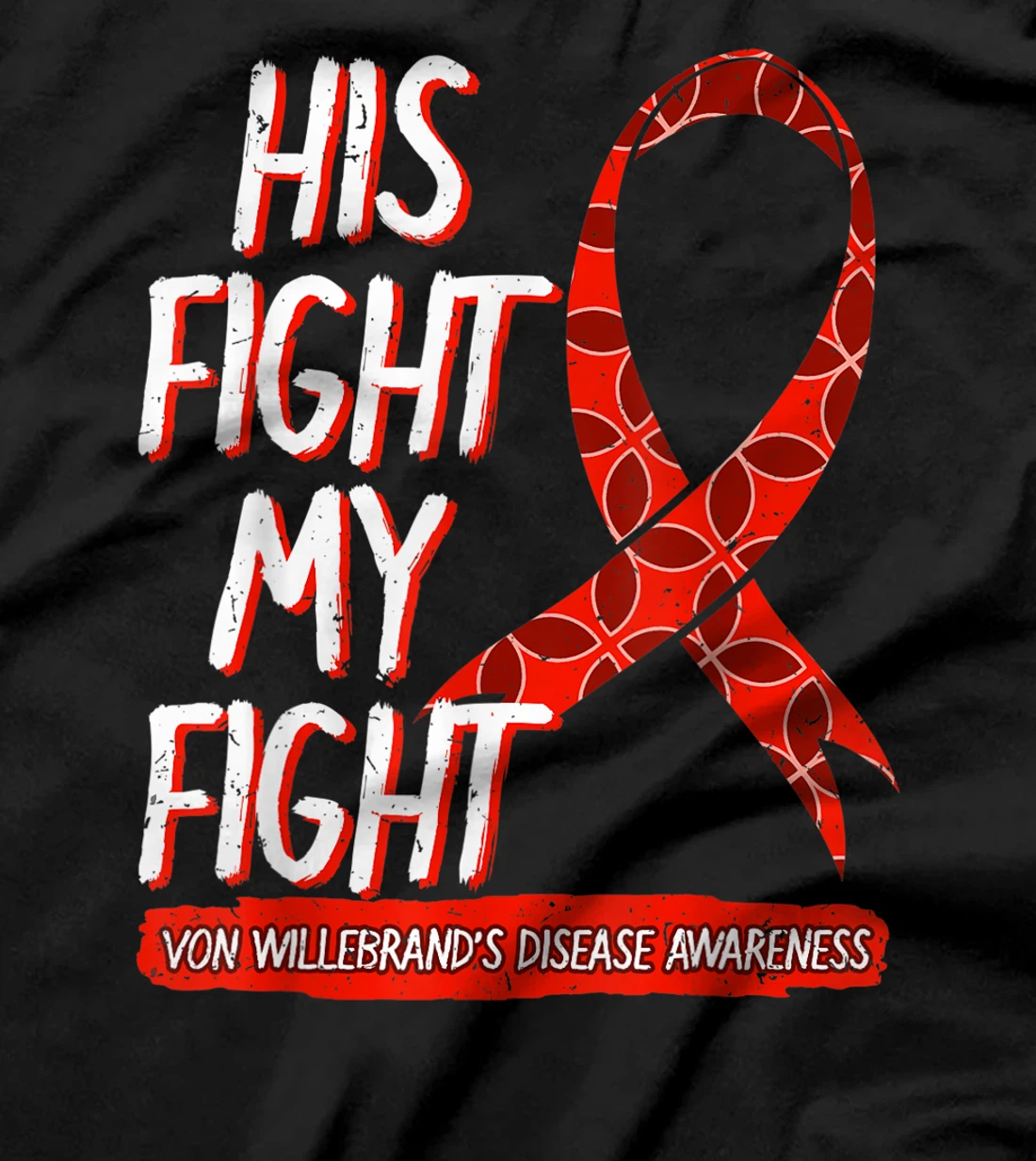 His Fight Is My Fight Von Willebrand Disease Awareness VWD T-Shirt