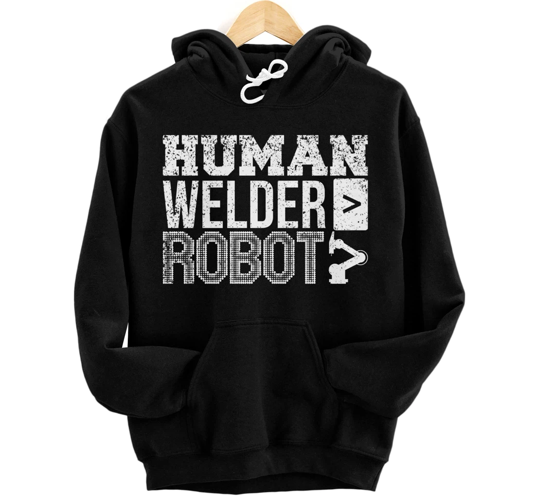 Human Welder > Robot: Pipeliner Welding Pipeline Funny Gag Pullover Hoodie