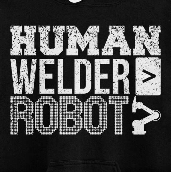 Human Welder > Robot: Pipeliner Welding Pipeline Funny Gag Pullover Hoodie