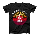 I Am Gay 3 Words On A T-Shirt