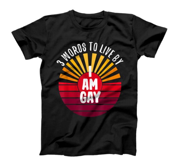 I Am Gay 3 Words On A T-Shirt
