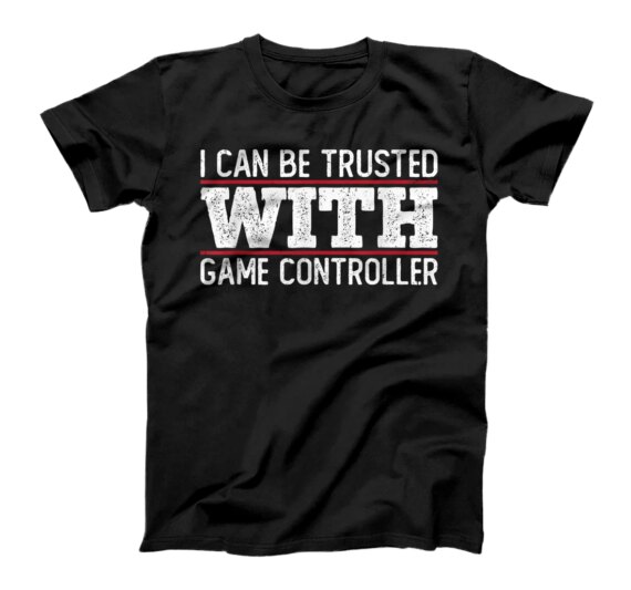 I Can Be Trusted With Game Controller funny gaming quote T-Shirt