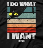 I Do What I Want. Cool and Funny Retro Vintage Angry Cat T-Shirt