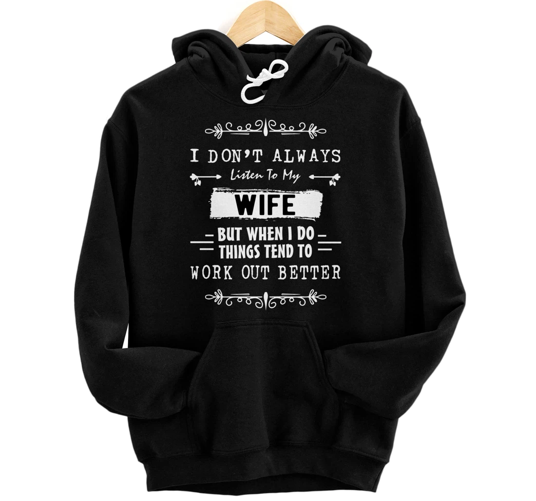 I don't always listen to my Wife but when I do Funny Husband Pullover Hoodie