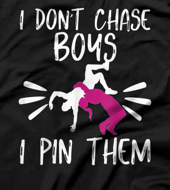 I Don't Chase Boys I Pin Them Wrestling teen girls  T-Shirt