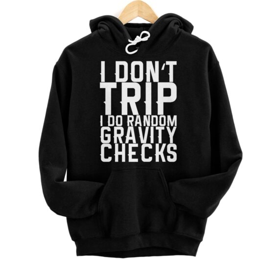 I Don't Trip I Do Random Gravity Checks Pullover Hoodie