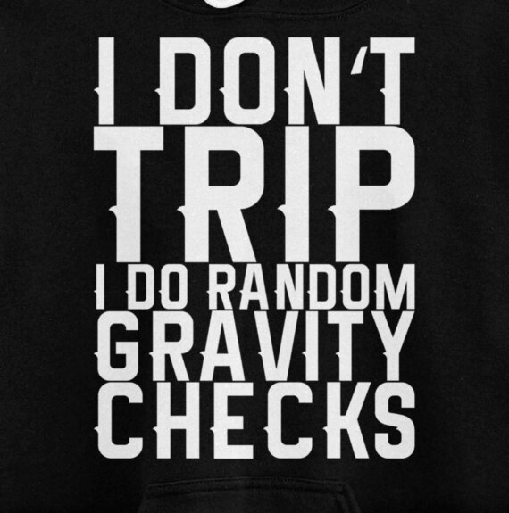 I Don't Trip I Do Random Gravity Checks Pullover Hoodie