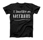 I IDENTIFY AS VACCINATED T-Shirt