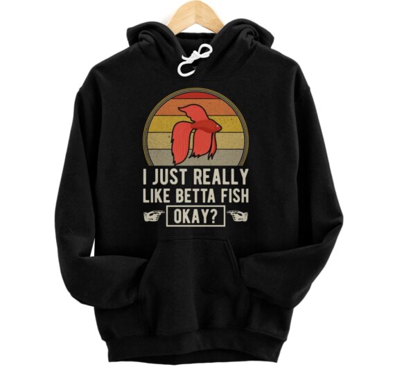 I Just Really Like Betta Fish Okay Funny Fish Tank Pullover Hoodie
