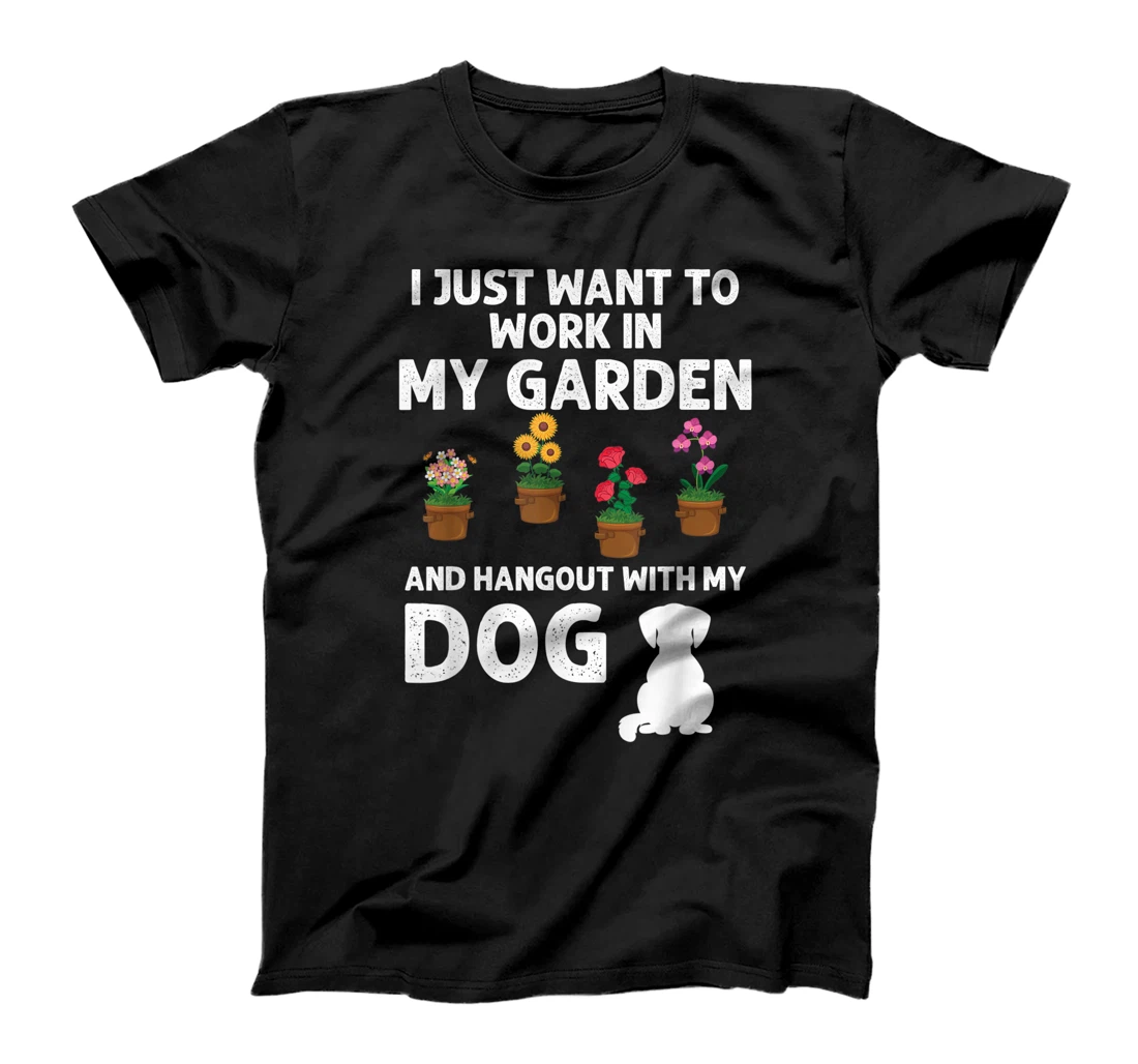 I Just Want To Work In My Garden And Hangout With My Dog T-Shirt