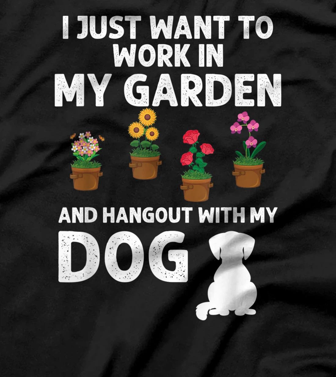 I Just Want To Work In My Garden And Hangout With My Dog T-Shirt