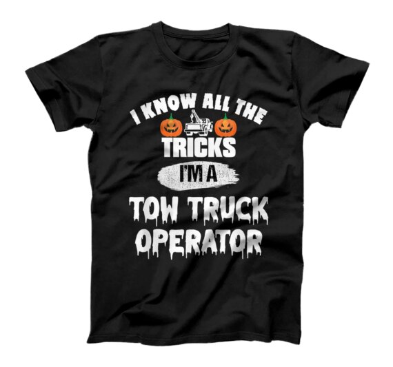 I Know All The Tricks I'm A Tow Truck Operator T-Shirt