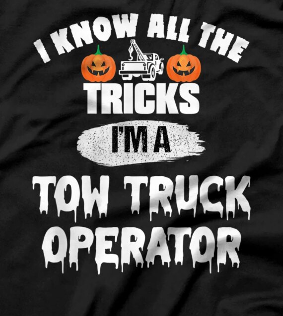 I Know All The Tricks I'm A Tow Truck Operator T-Shirt