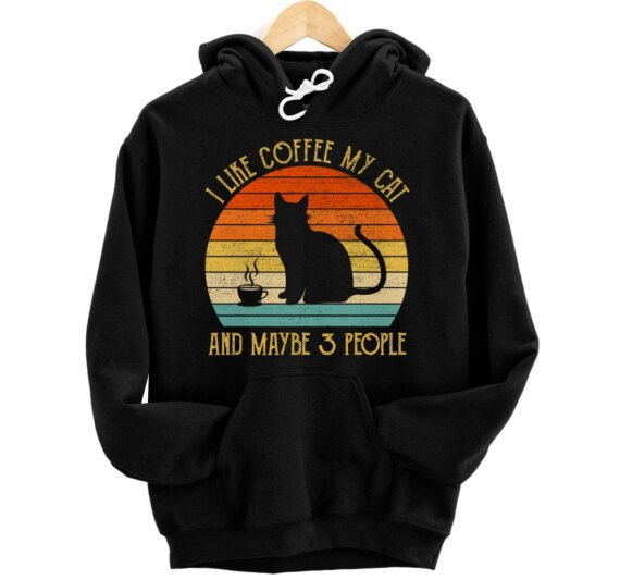 I Like Coffee My Cat and Maybe 3 People Funny Cat Lover Gift Pullover Hoodie
