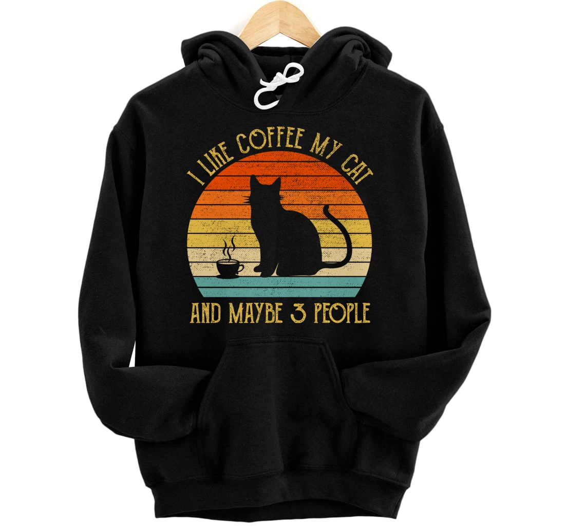 I Like Coffee My Cat and Maybe 3 People Funny Cat Lover Gift Pullover Hoodie